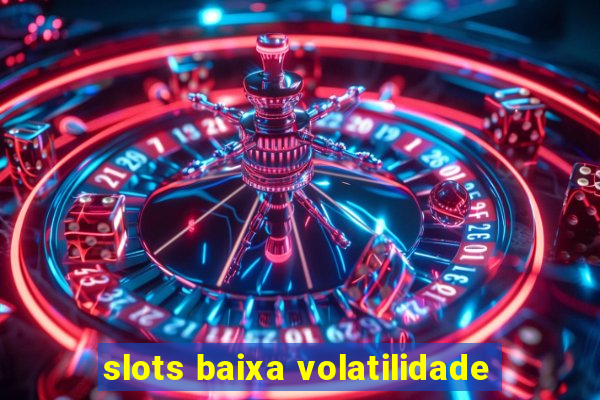 slots baixa volatilidade